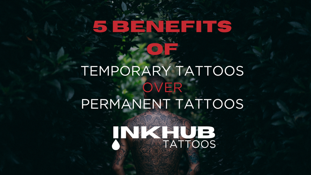 5 benefits of choosing temporary tattoos over permanent tattoos inkhub